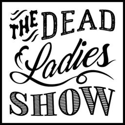 Podcast thumbnail for Dead Ladies Show Podcast