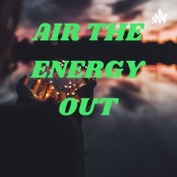 Podcast thumbnail for AIR THE ENERGY OUT