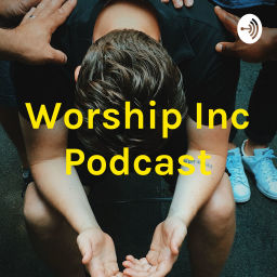 Podcast thumbnail for Worship Inc