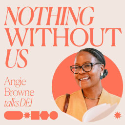 Podcast thumbnail for Nothing Without Us