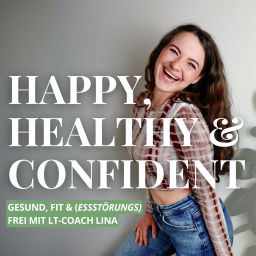 Podcast thumbnail for Happy, Healthy &amp; Confident - gesund, fit &amp; essstörungsfrei mit LT-Coach Lina