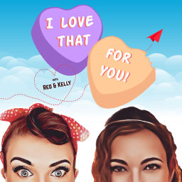Podcast thumbnail for I Love That For You!