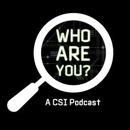 Podcast thumbnail for Who Are You: A CSI Podcast