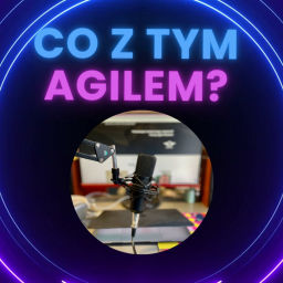Podcast thumbnail for Co z tym Agilem?