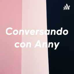 Podcast thumbnail for Conversando con Anny