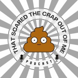 Podcast thumbnail for That Scared the Crap Out of Me