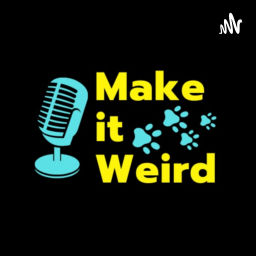 Podcast thumbnail for Make it Weird: Dog Stuff and Occasional Nonsense