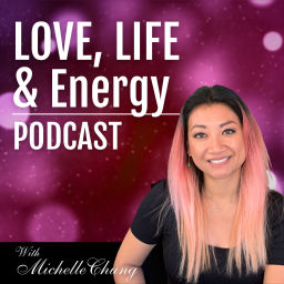Podcast thumbnail for Love, Life & Energy Podcast with Michelle Chung