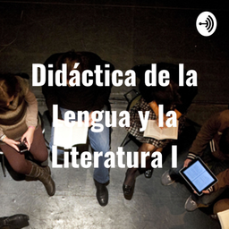 Podcast thumbnail for Didáctica de la Lengua y la Literatura I