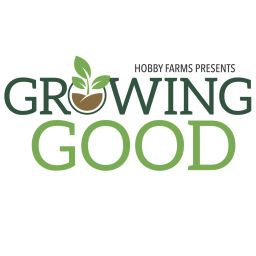 Podcast thumbnail for Hobby Farms Presents: Growing Good