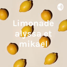 Podcast thumbnail for Limonade alyssa et mikael
