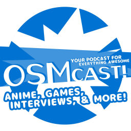 Podcast thumbnail for OSMcast! Anime, Games, Interviews, & More!