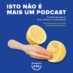 Podcast thumbnail for Isto não é mais um Podcast - Fundos Europeus, Arte, Cultura e Criatividade