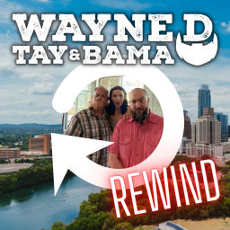 Podcast thumbnail for Wayne D, Tay & Bama REWIND