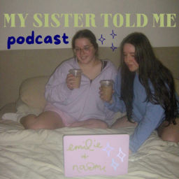 Podcast thumbnail for My Sister Told Me