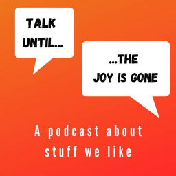Podcast thumbnail for Talk Until The Joy is Gone