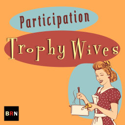 Podcast thumbnail for Participation Trophy Wives