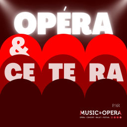 Podcast thumbnail for Opéra Et Cetera