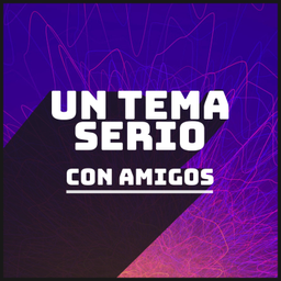 Podcast thumbnail for Un tema serio... con amigos.