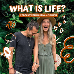 Podcast thumbnail for What is Life? With Martina & Tomash