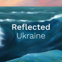 Podcast thumbnail for Reflected Ukraine