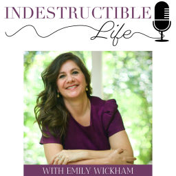 Podcast thumbnail for Indestructible Life with Emily Wickham