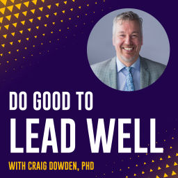 Podcast thumbnail for Do Good To Lead Well with Craig Dowden