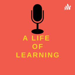 Podcast thumbnail for A Life of Learning