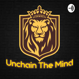 Podcast thumbnail for Unchain The Mind
