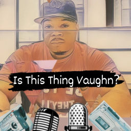 Podcast thumbnail for Is This Thing Vaughn?