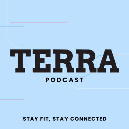 Podcast thumbnail for Terra Podcast - Stay Fit, Stay Connected