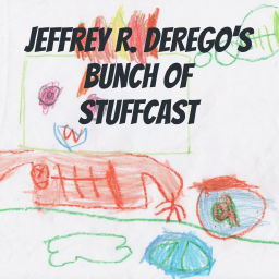 Podcast thumbnail for Jeffrey R. DeRego's Bunch of Stuffcast
