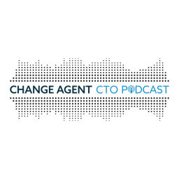 Podcast thumbnail for Change Agent CTO Podcast