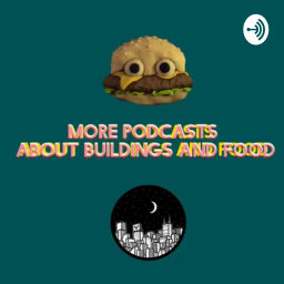 Podcast thumbnail for More Podcasts About Buildings and Food