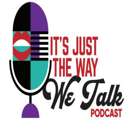 Podcast thumbnail for It's Just The Way We Talk