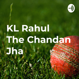 Podcast thumbnail for KL Rahul की कहानी The Chandan Jha की जुबानी ।