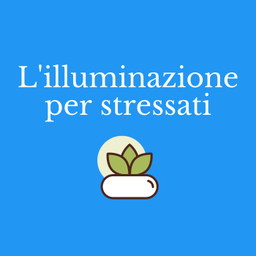 Podcast thumbnail for L'illuminazione per stressati