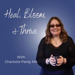 Podcast thumbnail for Heal, Bloom, and Thrive!