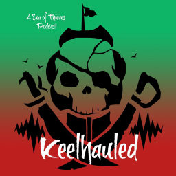 Podcast thumbnail for Keelhauled: A Sea of Thieves Podcast