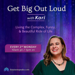 Podcast thumbnail for Get Big Out Loud with Kari: Living the Complex, Funny, & Beautiful Ride of Life