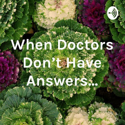 Podcast thumbnail for When Doctors Don't Have Answers...