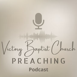 Podcast thumbnail for Victory Baptist Church Preaching Podcast