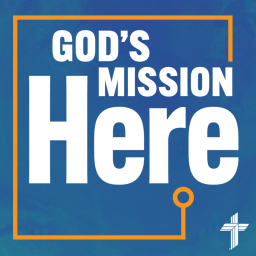 Podcast thumbnail for God's Mission Here — LCMS National Mission