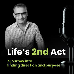 Podcast thumbnail for Life’s 2nd Act: A journey into finding direction and purpose