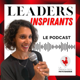 Podcast thumbnail for LEADERS INSPIRANTS DE LA FRENCH TECH PAYS BASQUE