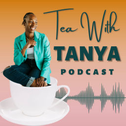 Podcast thumbnail for Tea With Tanya: Conversations about maternal health, self-development, health, and wellness