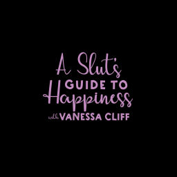Podcast thumbnail for A Slut’s Guide To Happiness