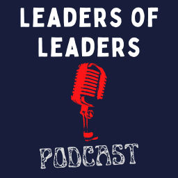 Podcast thumbnail for Leaders of Leaders Podcast