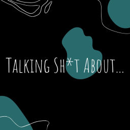 Podcast thumbnail for Talking Sh*t About...