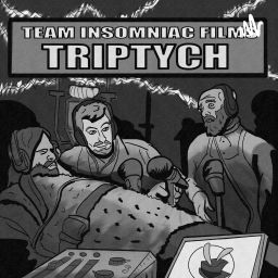 Podcast thumbnail for TEAM INSOMNIAC'S TRIPTYCH